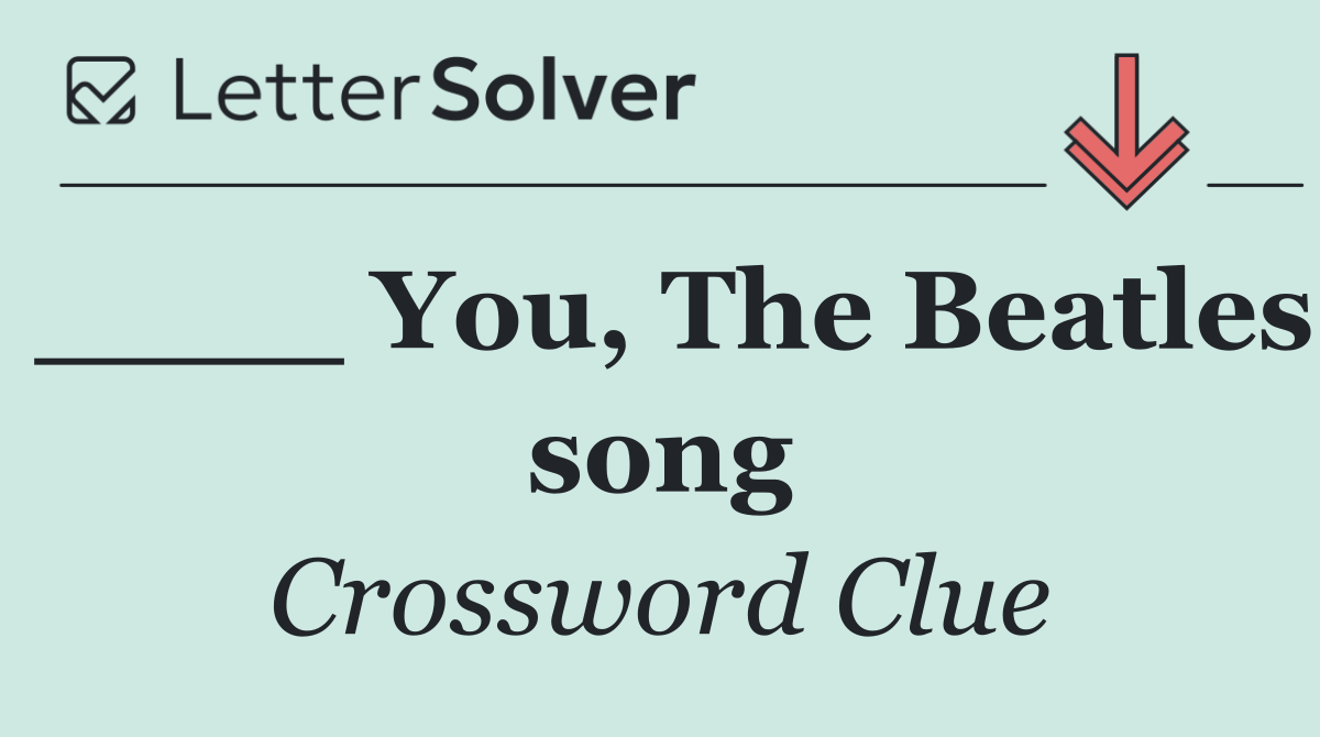 ____ You, The Beatles song