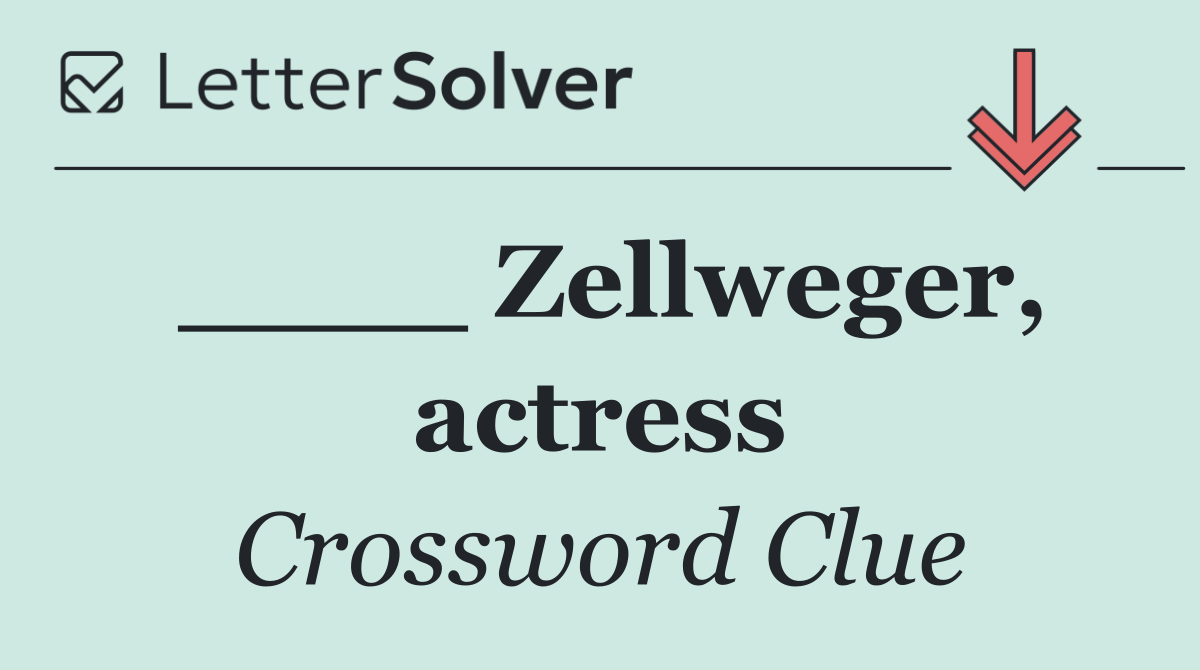 ____ Zellweger, actress