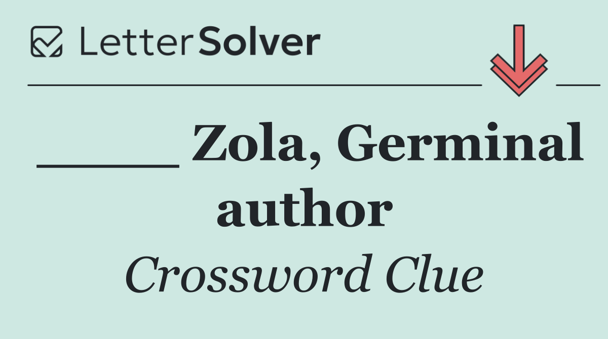 ____ Zola, Germinal author