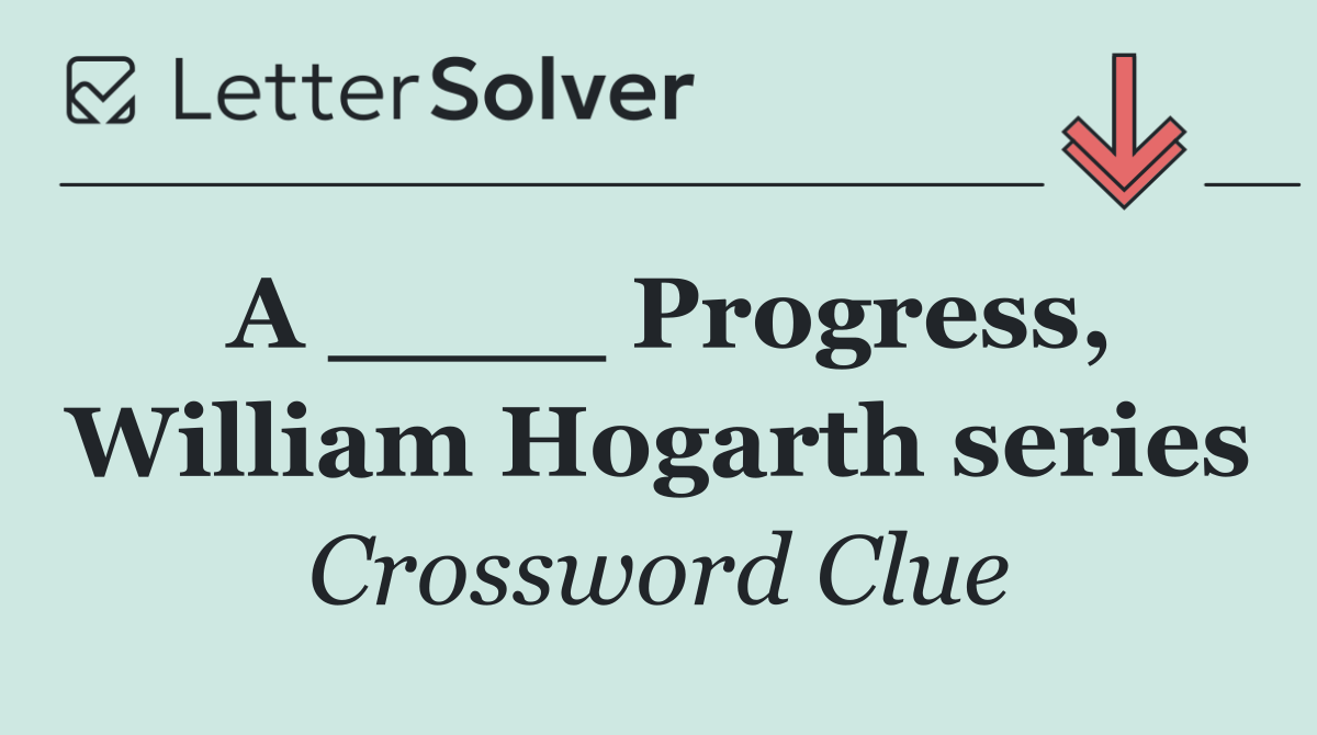 A ____ Progress, William Hogarth series