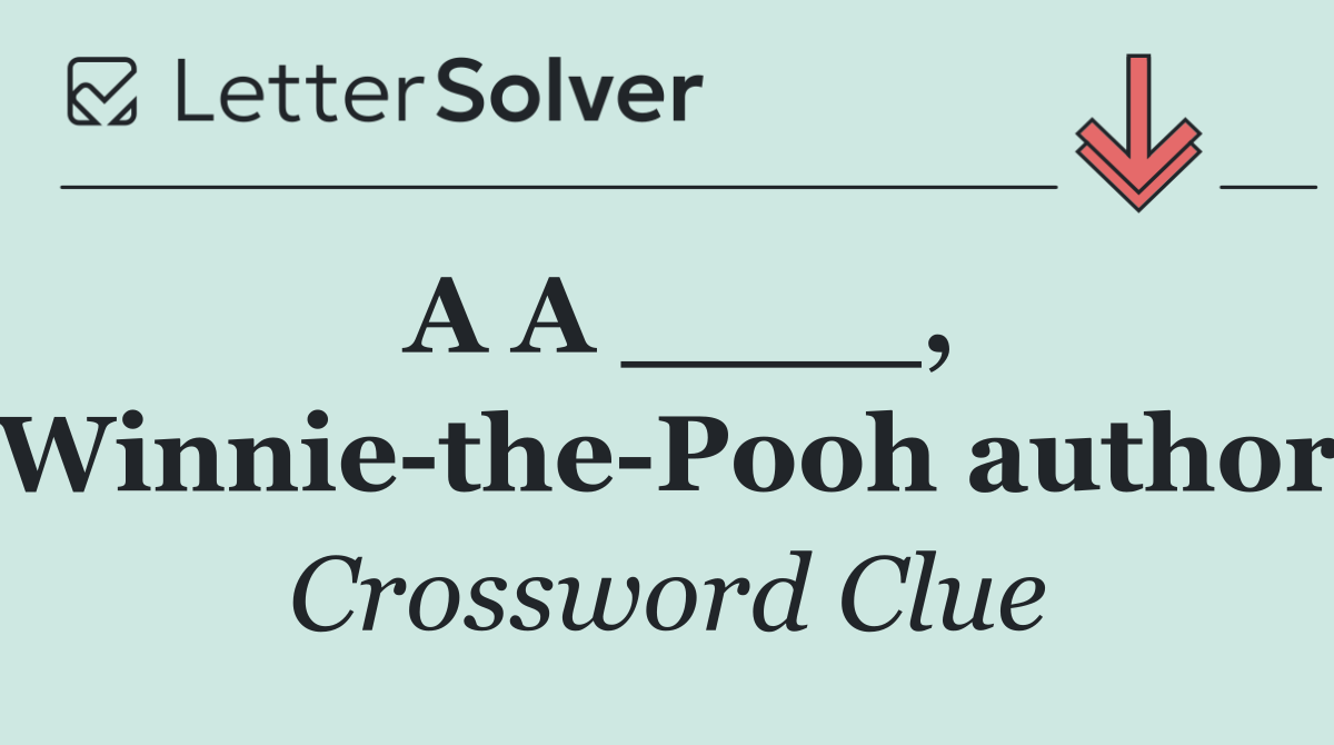 A A ____, Winnie the Pooh author