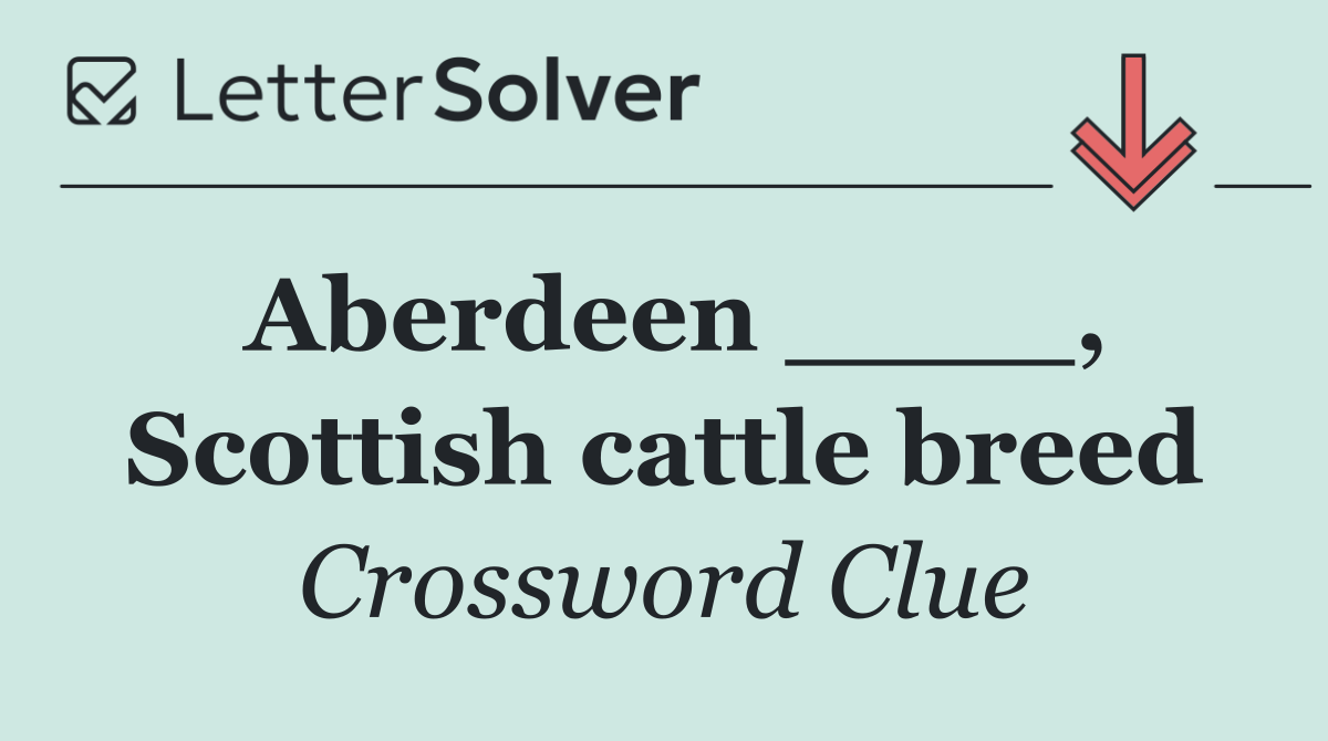 Aberdeen ____, Scottish cattle breed