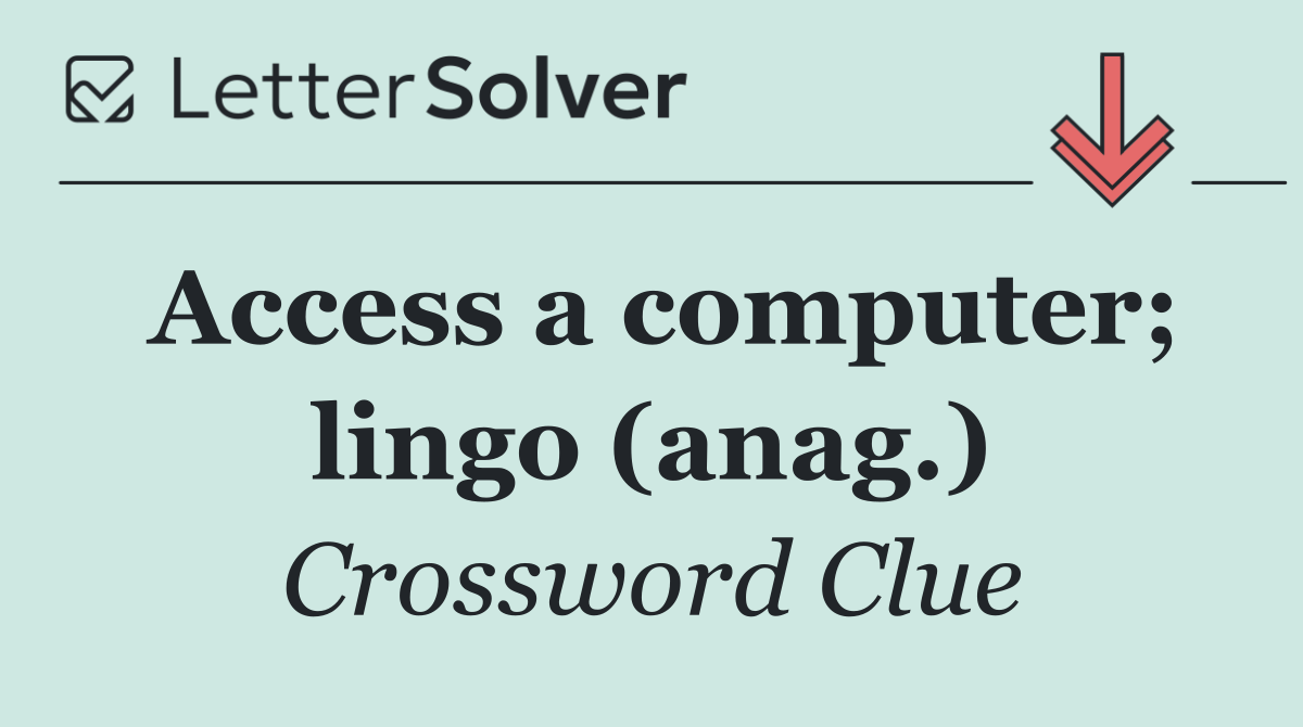 Access a computer; lingo (anag.)