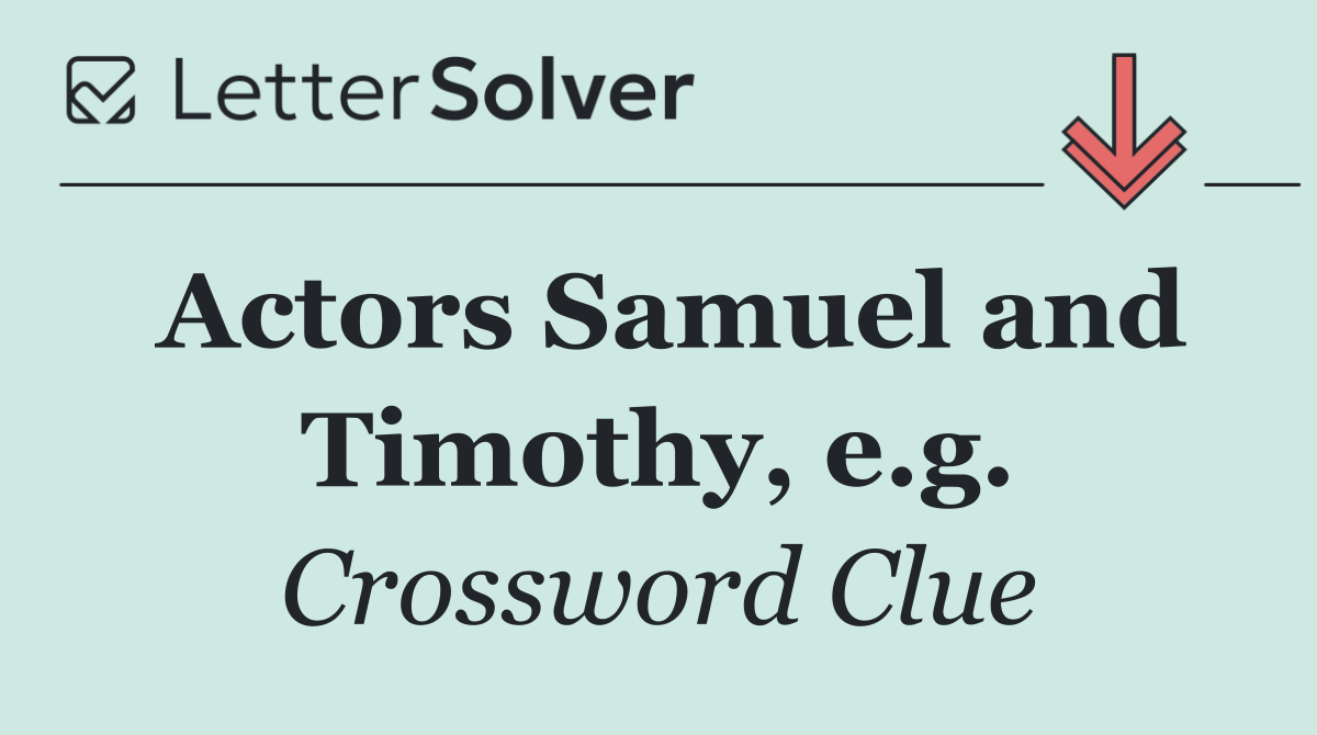 Actors Samuel and Timothy, e.g.