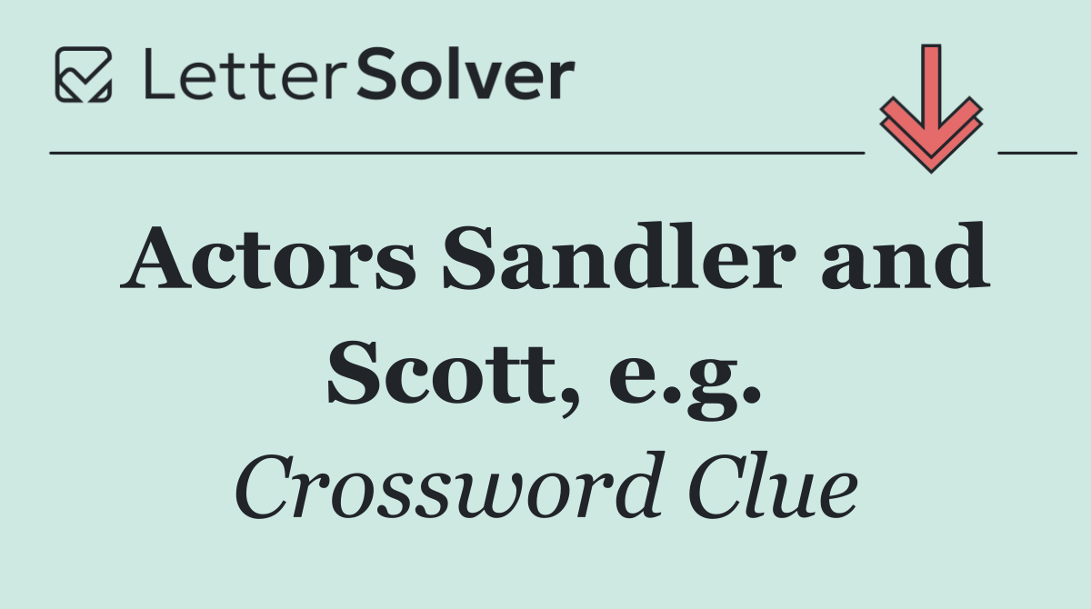 Actors Sandler and Scott, e.g.