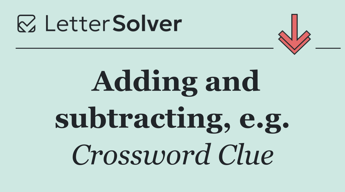 Adding and subtracting, e.g.