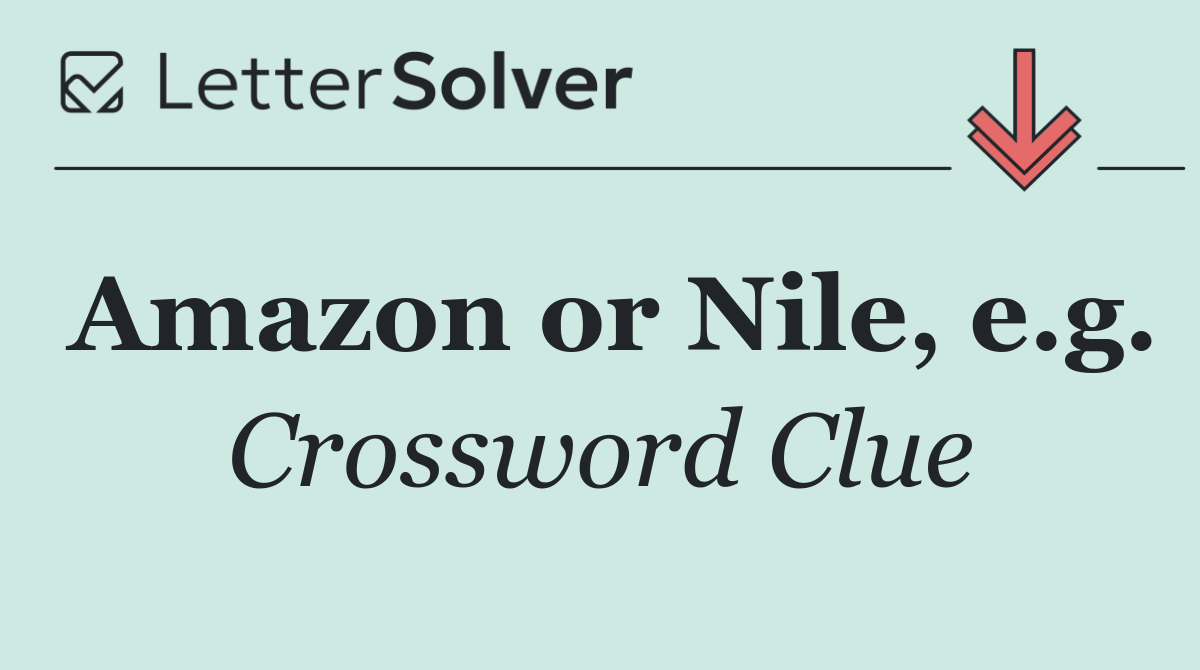 Amazon or Nile, e.g.