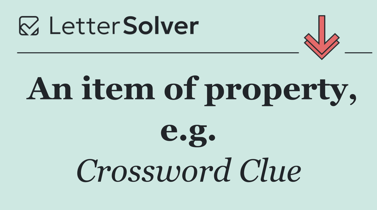 An item of property, e.g.