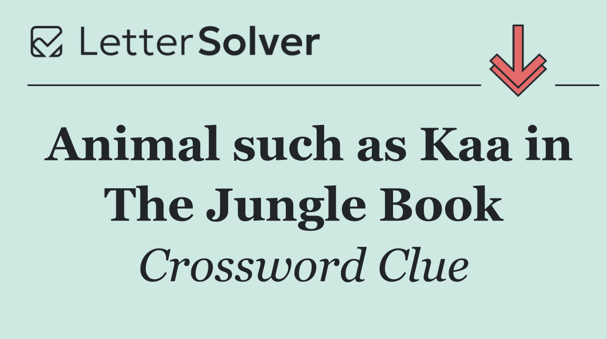 Animal such as Kaa in The Jungle Book