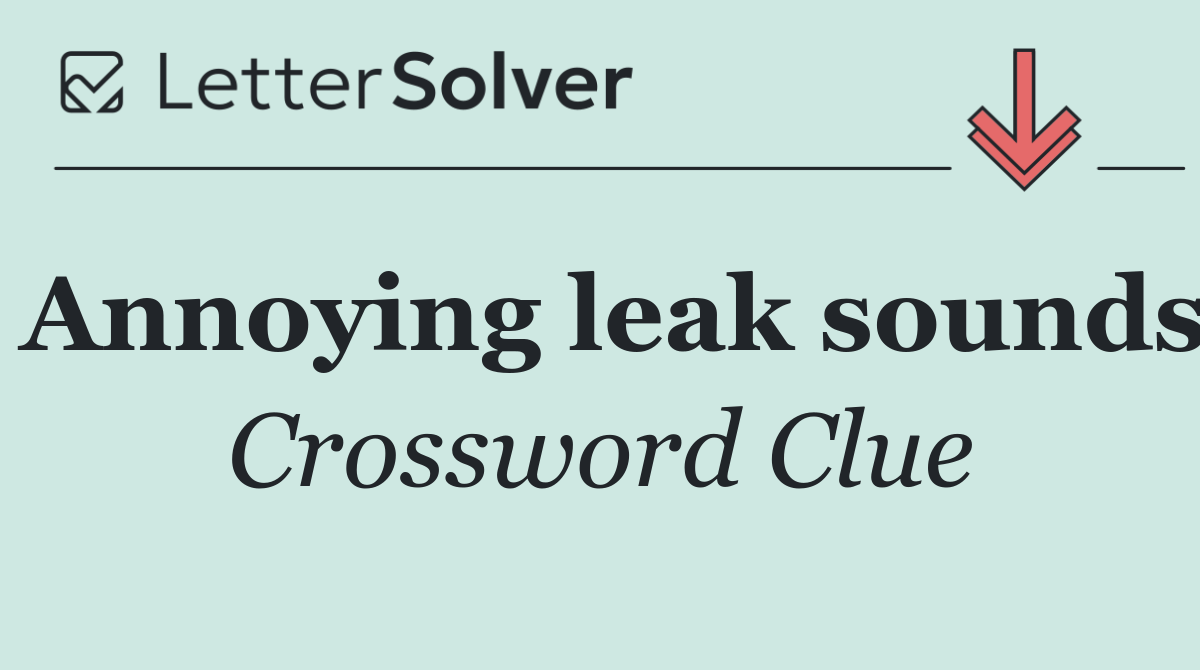 Annoying leak sounds