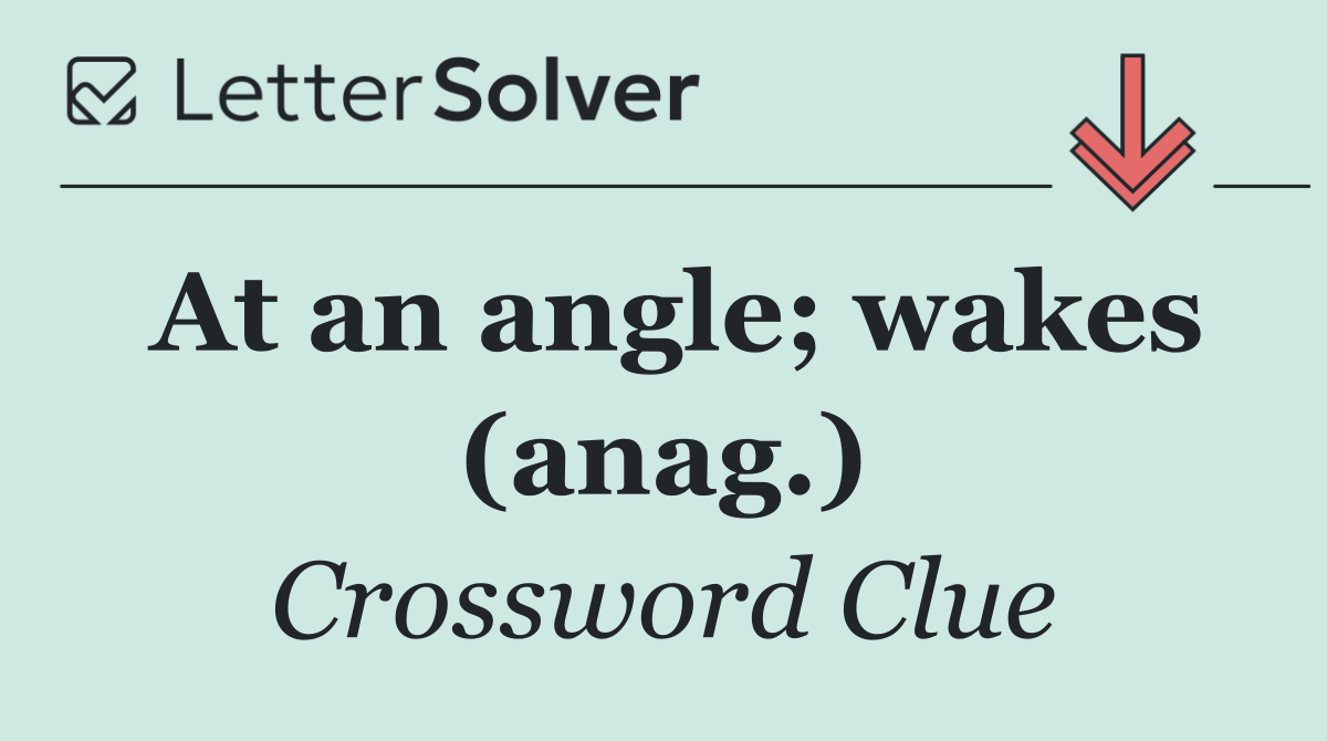 At an angle; wakes (anag.)