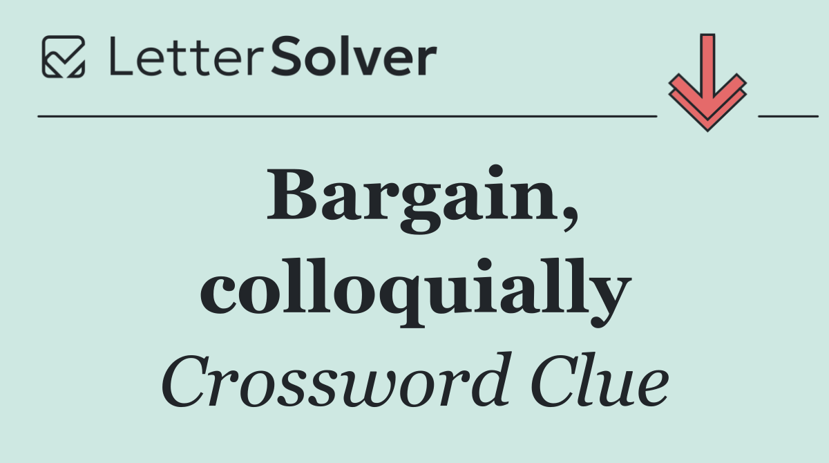 Bargain, colloquially