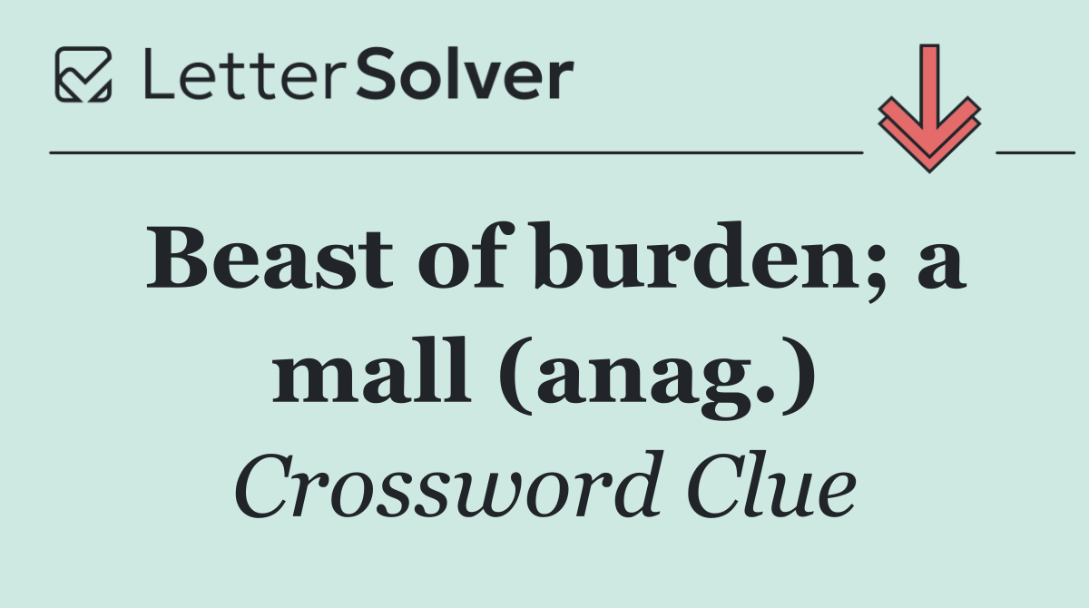 Beast of burden; a mall (anag.)