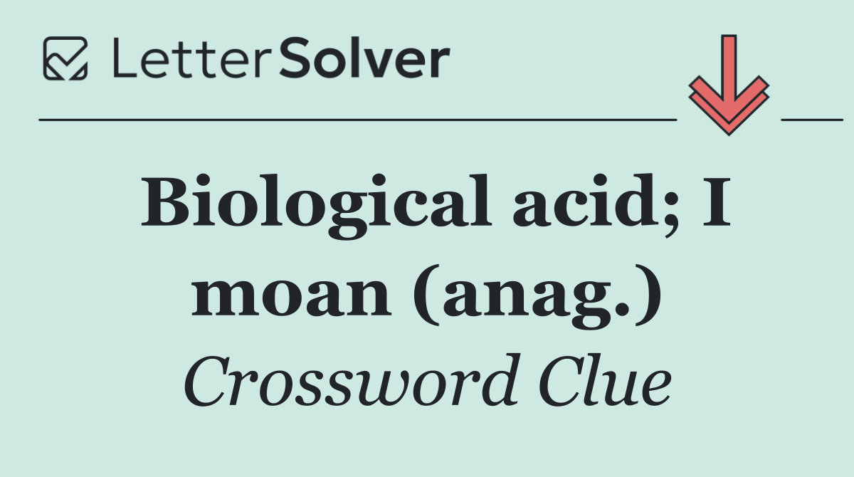 Biological acid; I moan (anag.)