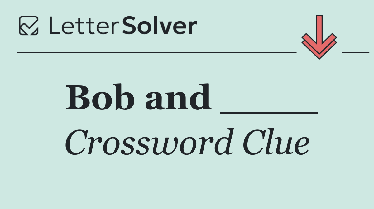 Bob and ____