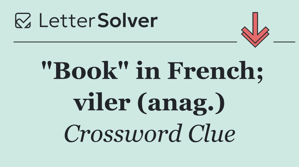 "Book" in French; viler (anag.)