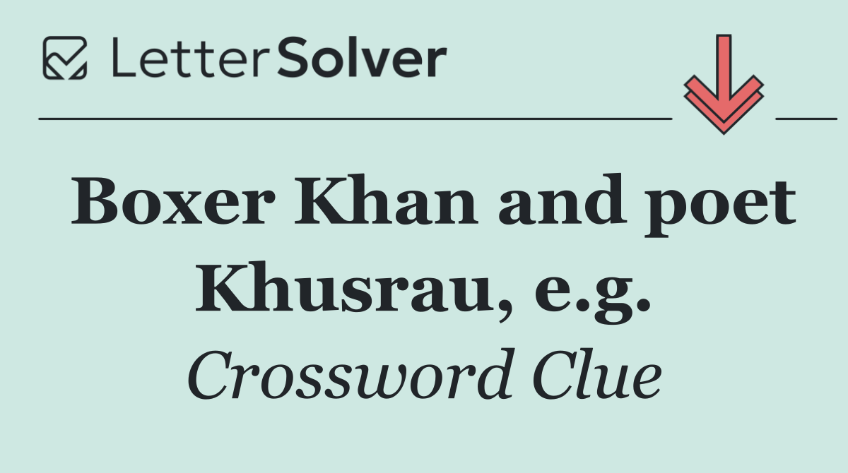 Boxer Khan and poet Khusrau, e.g.