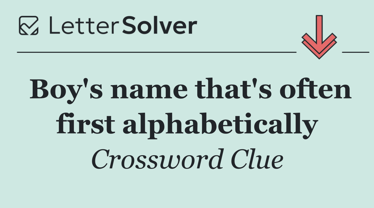 Boy's name that's often first alphabetically