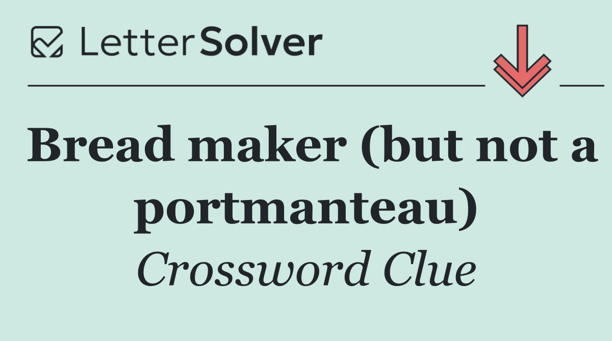 Bread maker (but not a portmanteau)