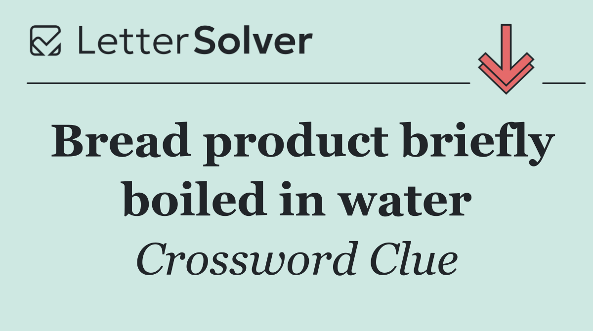 Bread product briefly boiled in water