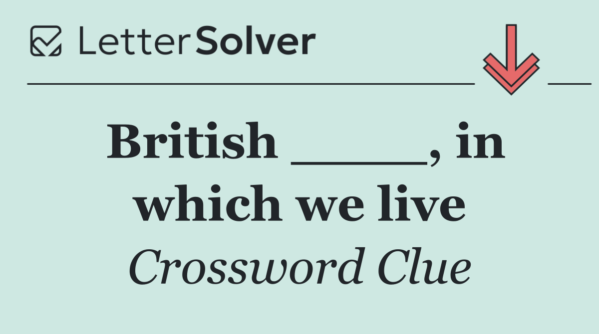 British ____, in which we live