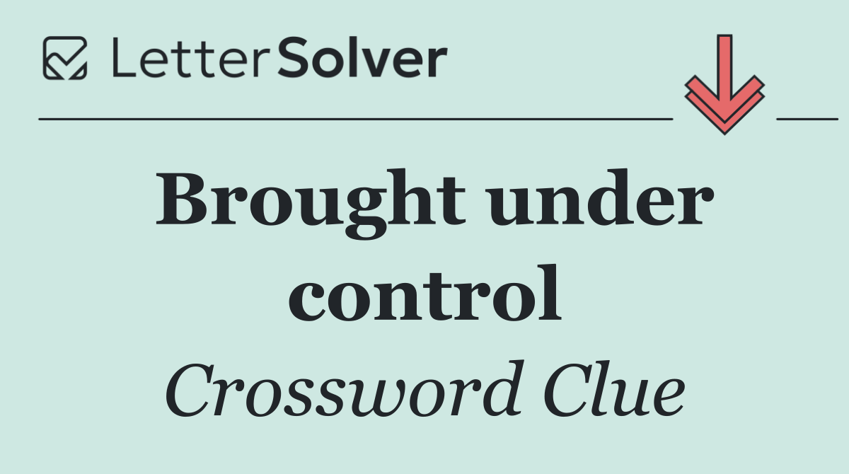 Brought under control