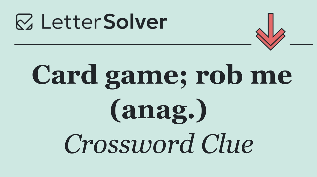 Card game; rob me (anag.)