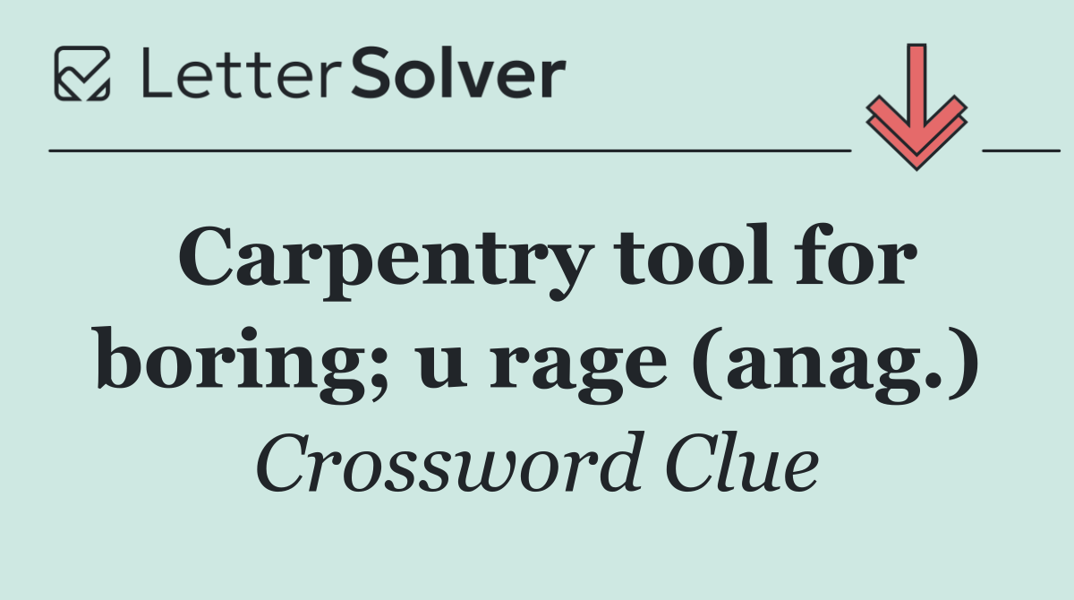 Carpentry tool for boring; u rage (anag.)