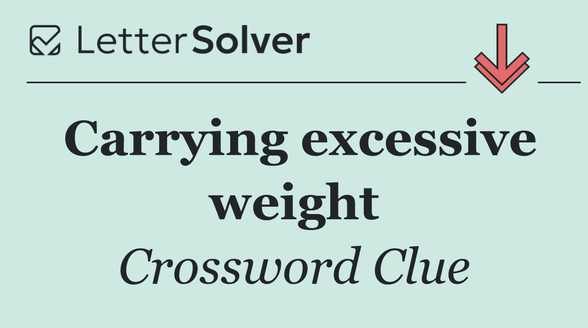 Carrying excessive weight