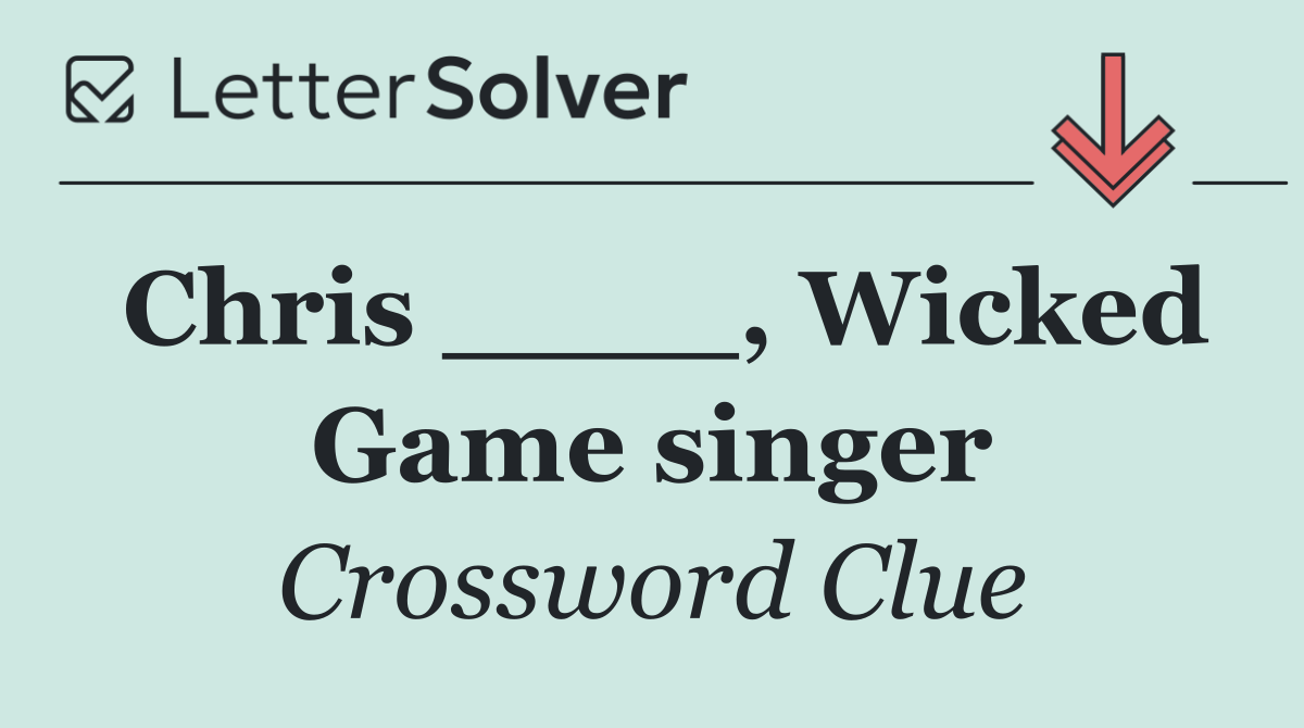 Chris ____, Wicked Game singer