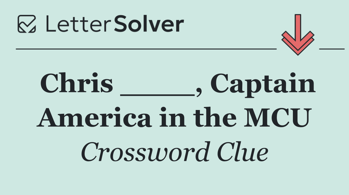 Chris ____, Captain America in the MCU