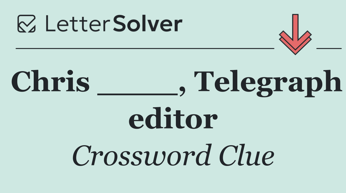 Chris ____, Telegraph editor