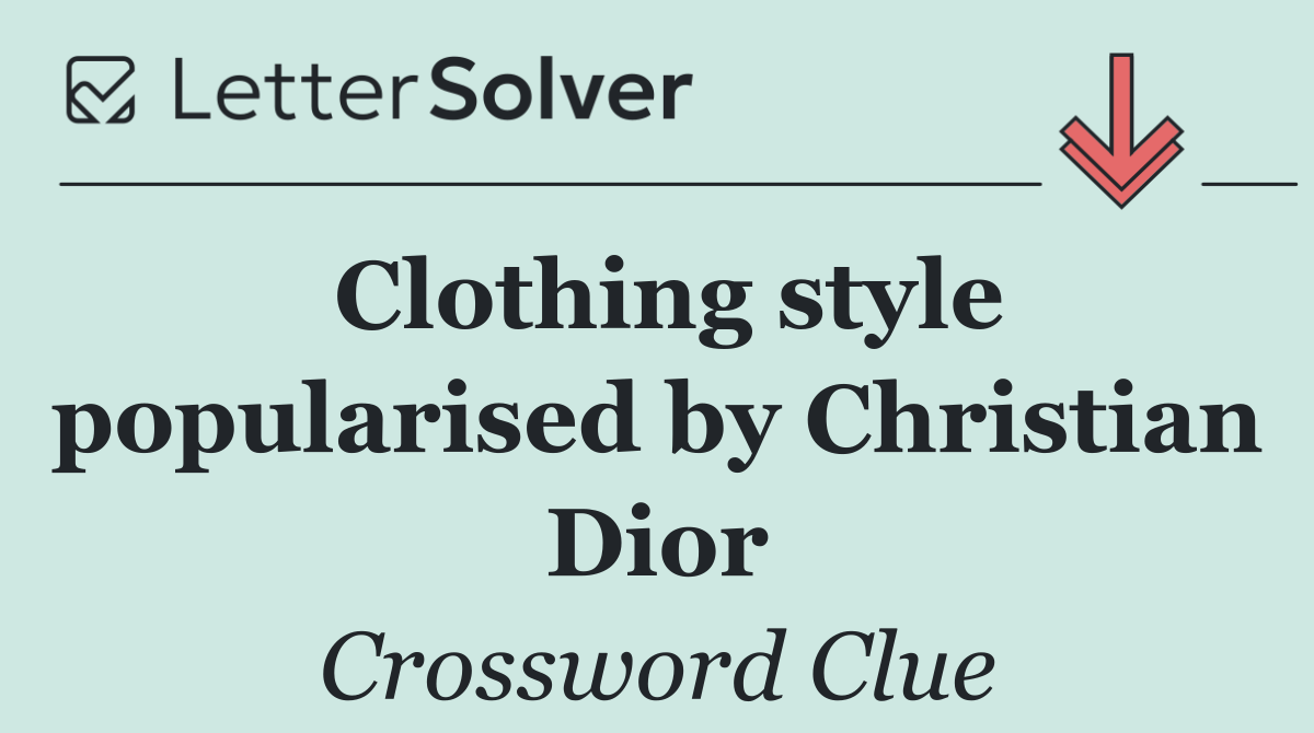 Clothing style popularised by Christian Dior
