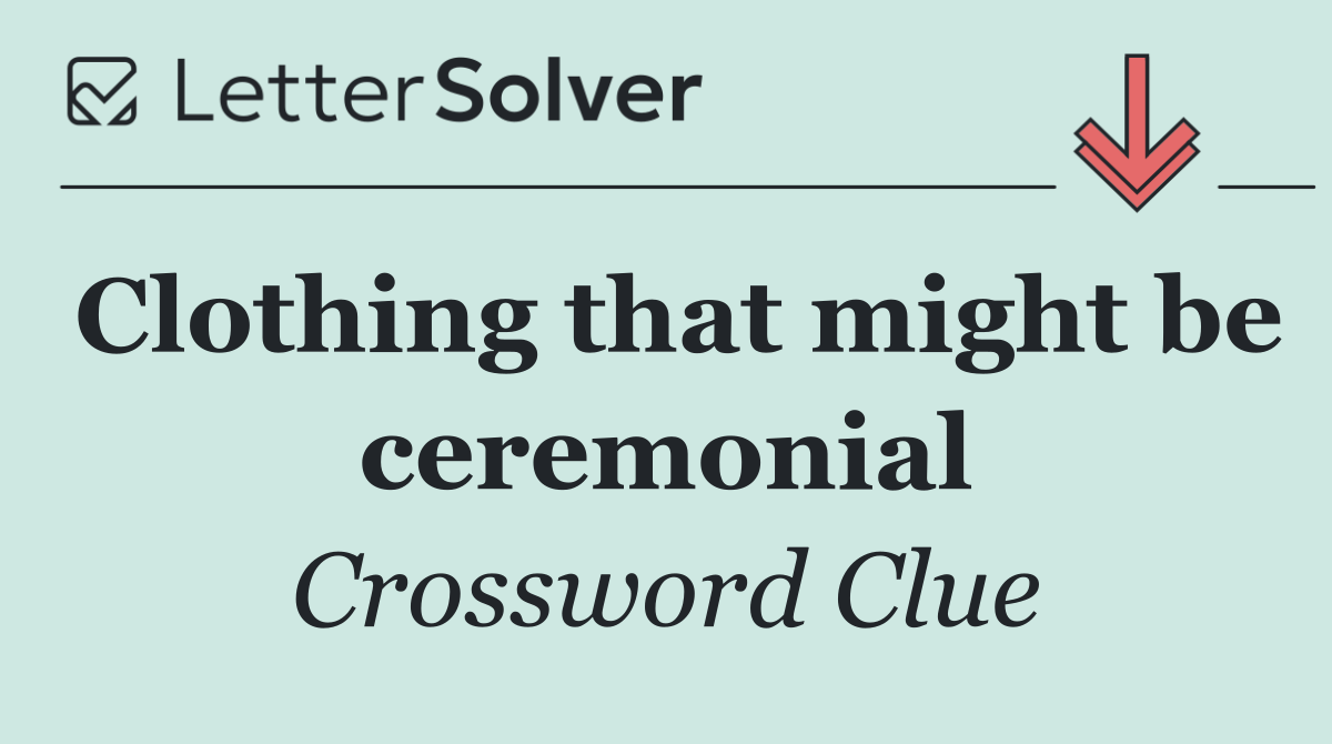 Clothing that might be ceremonial