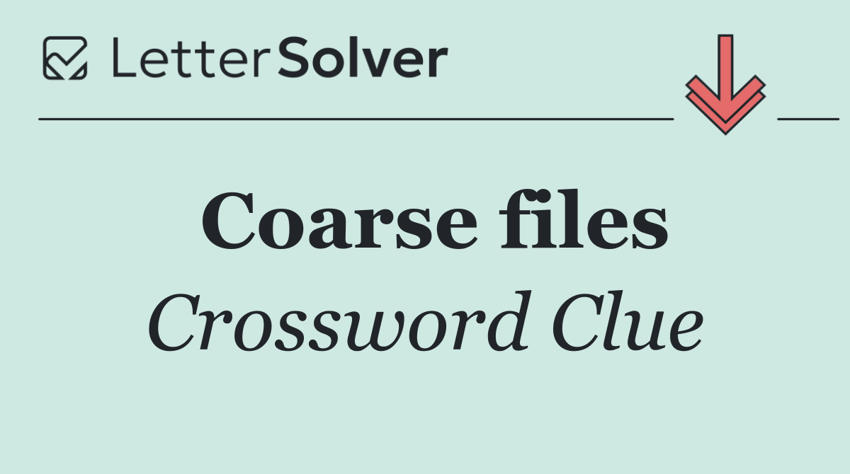 Coarse files