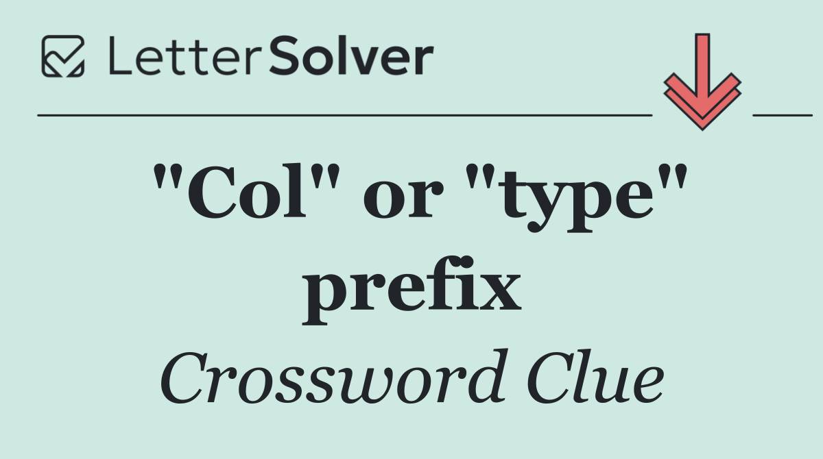 "Col" or "type" prefix