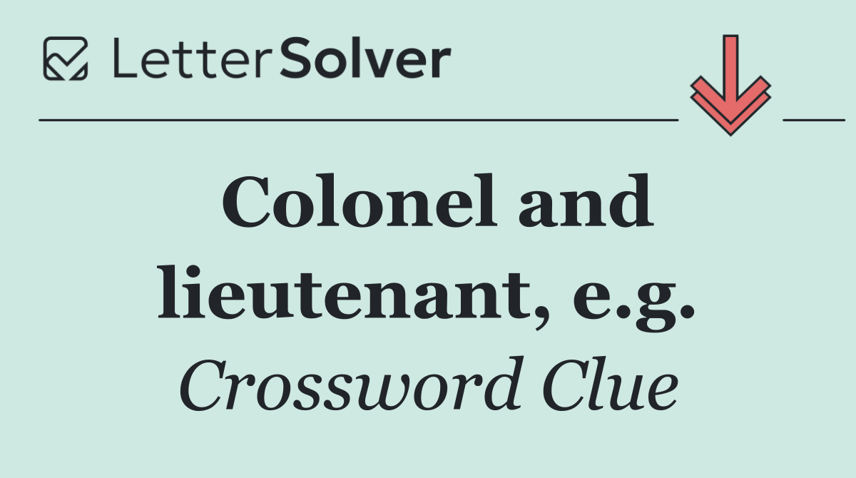 Colonel and lieutenant, e.g.