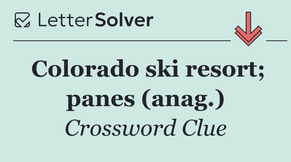 Colorado ski resort; panes (anag.)