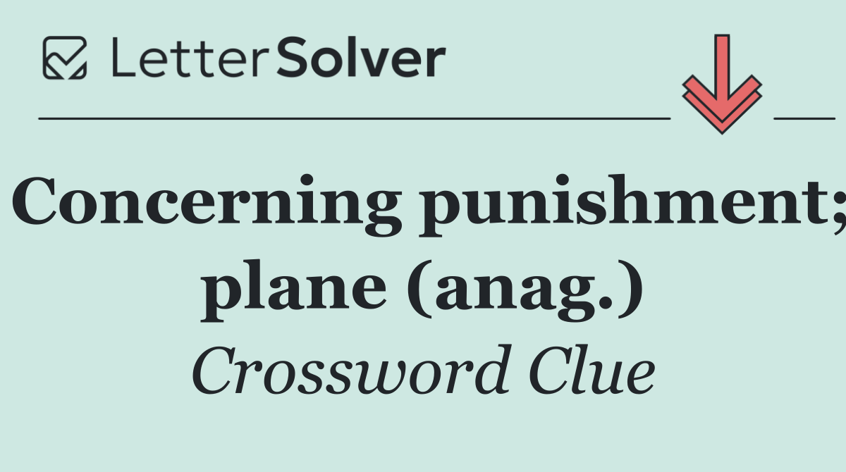 Concerning punishment; plane (anag.)