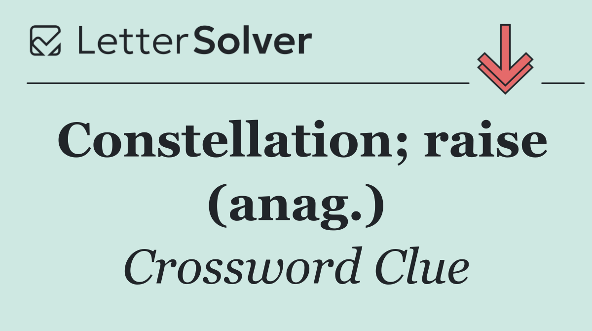 Constellation; raise (anag.)