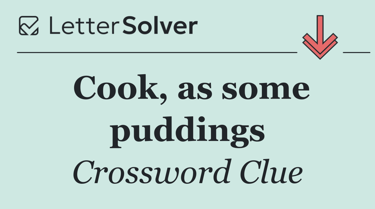 Cook, as some puddings