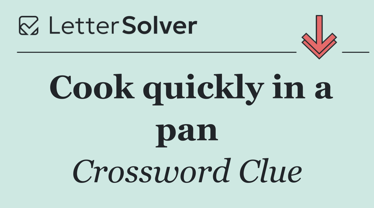 Cook quickly in a pan