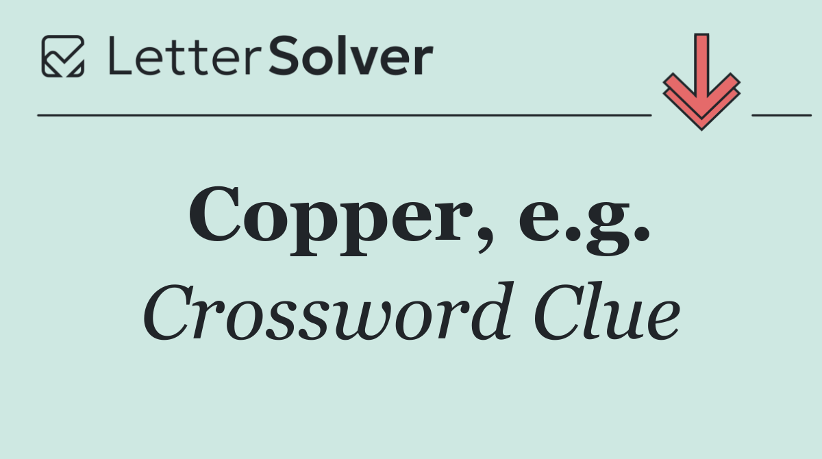 Copper, e.g.