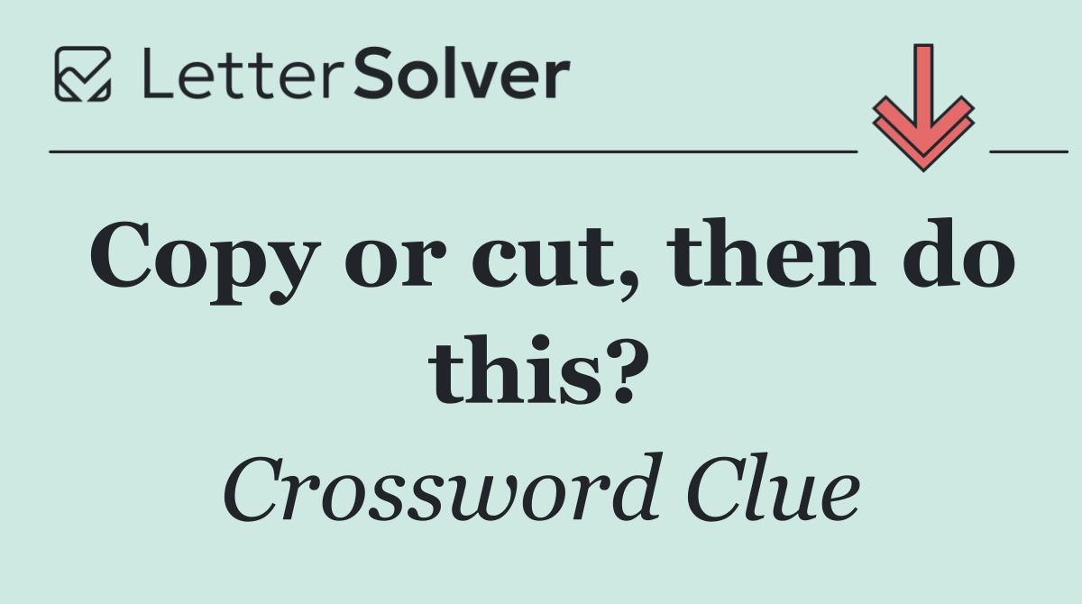 Copy or cut, then do this?