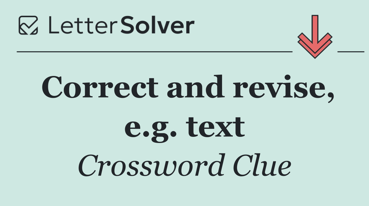 Correct and revise, e.g. text