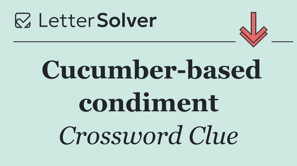 Cucumber based condiment