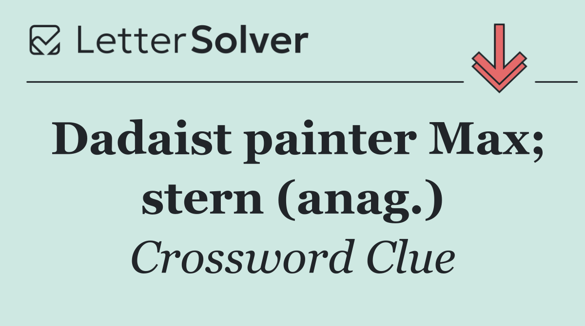 Dadaist painter Max; stern (anag.)