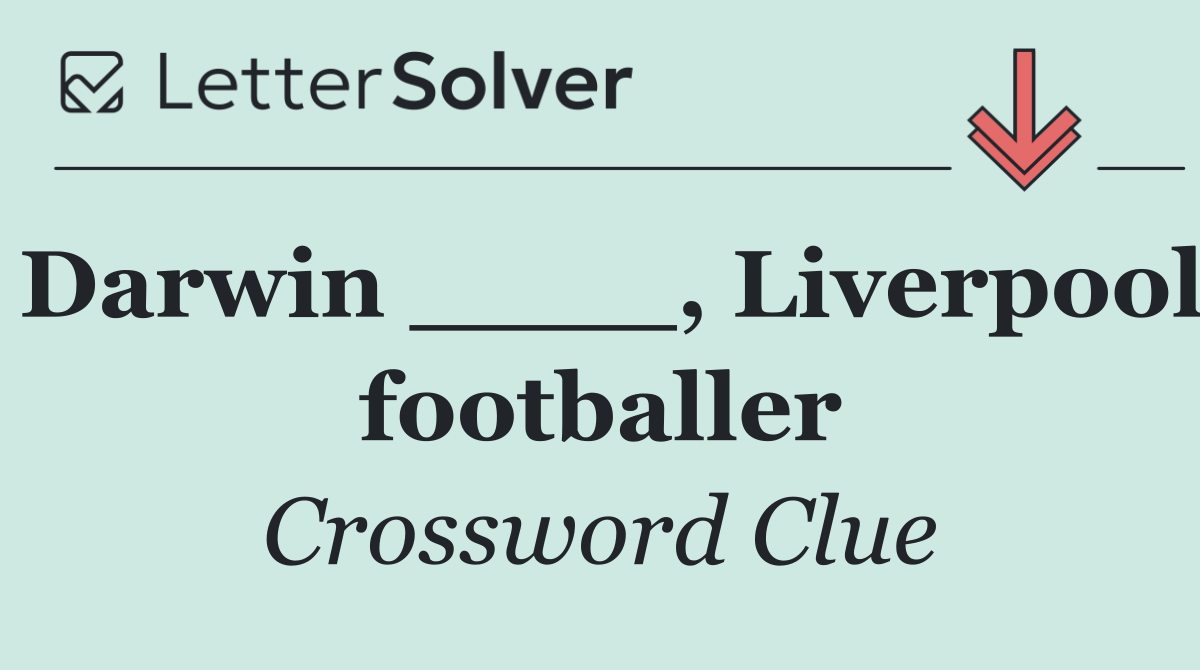 Darwin ____, Liverpool footballer