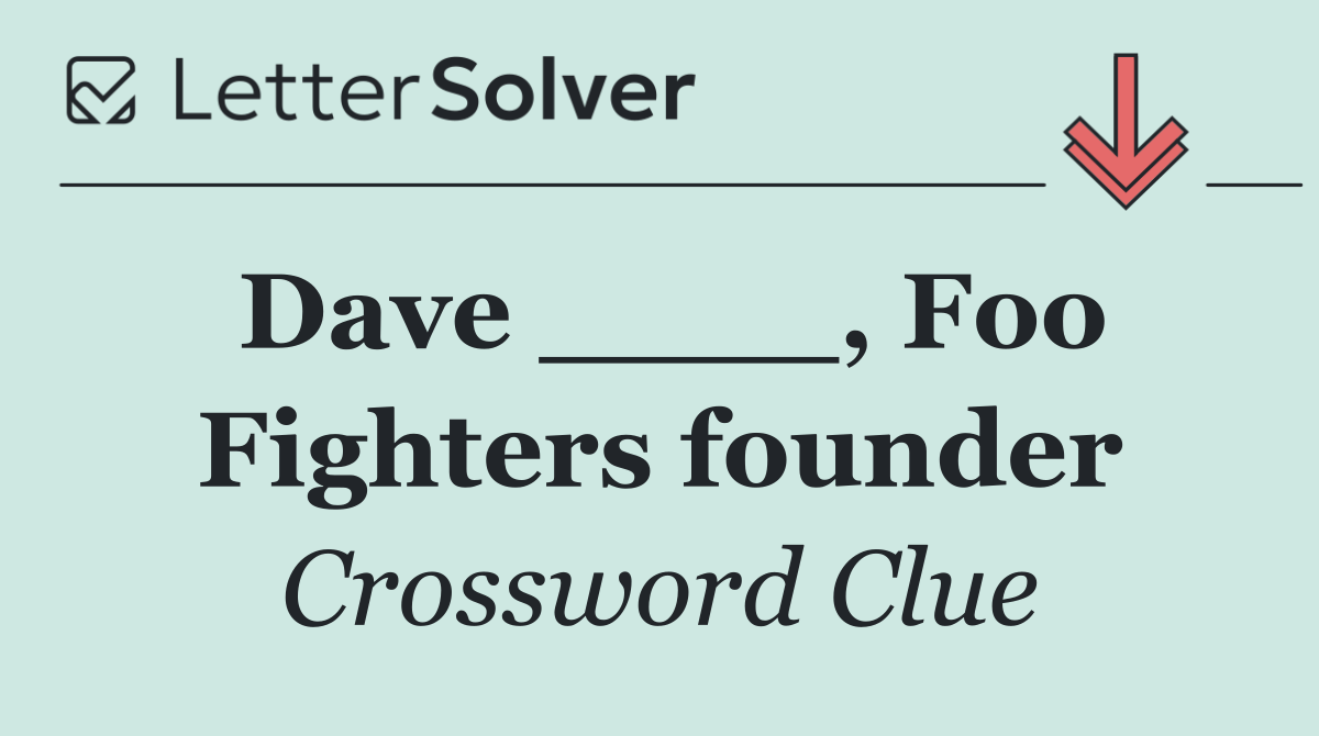 Dave ____, Foo Fighters founder