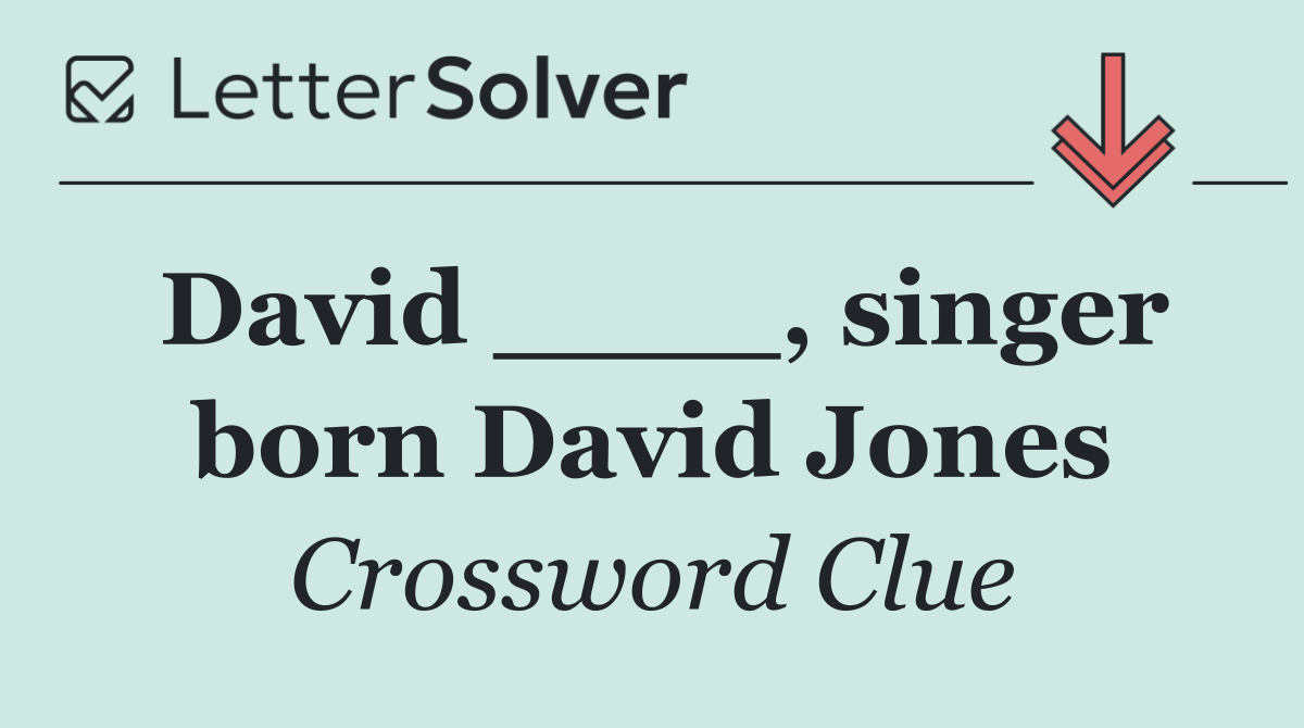 David ____, singer born David Jones